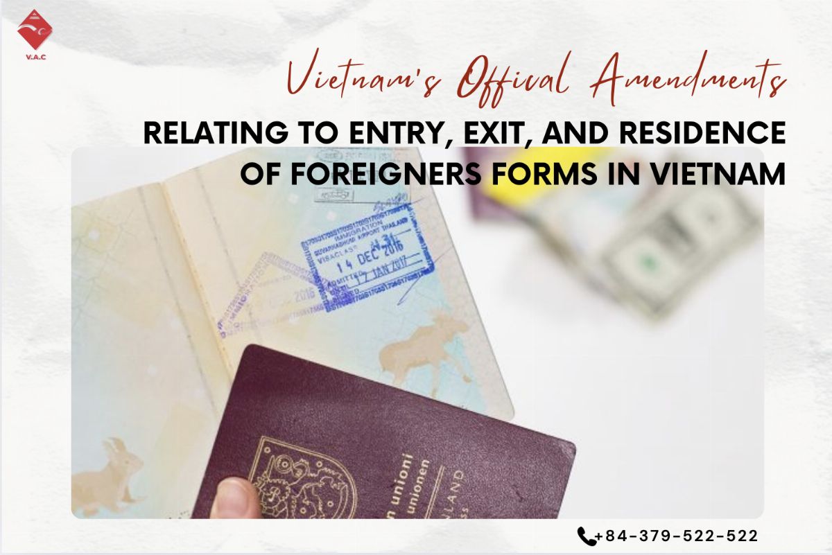 Vietnam’s official amendments to several forms relating to entry, exit, and residence of foreigners in Vietnam