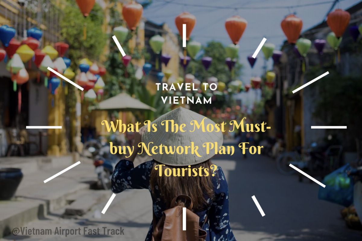 Travel To Vietnam: What Is The Most Must-buy Network Plan For Tourists?