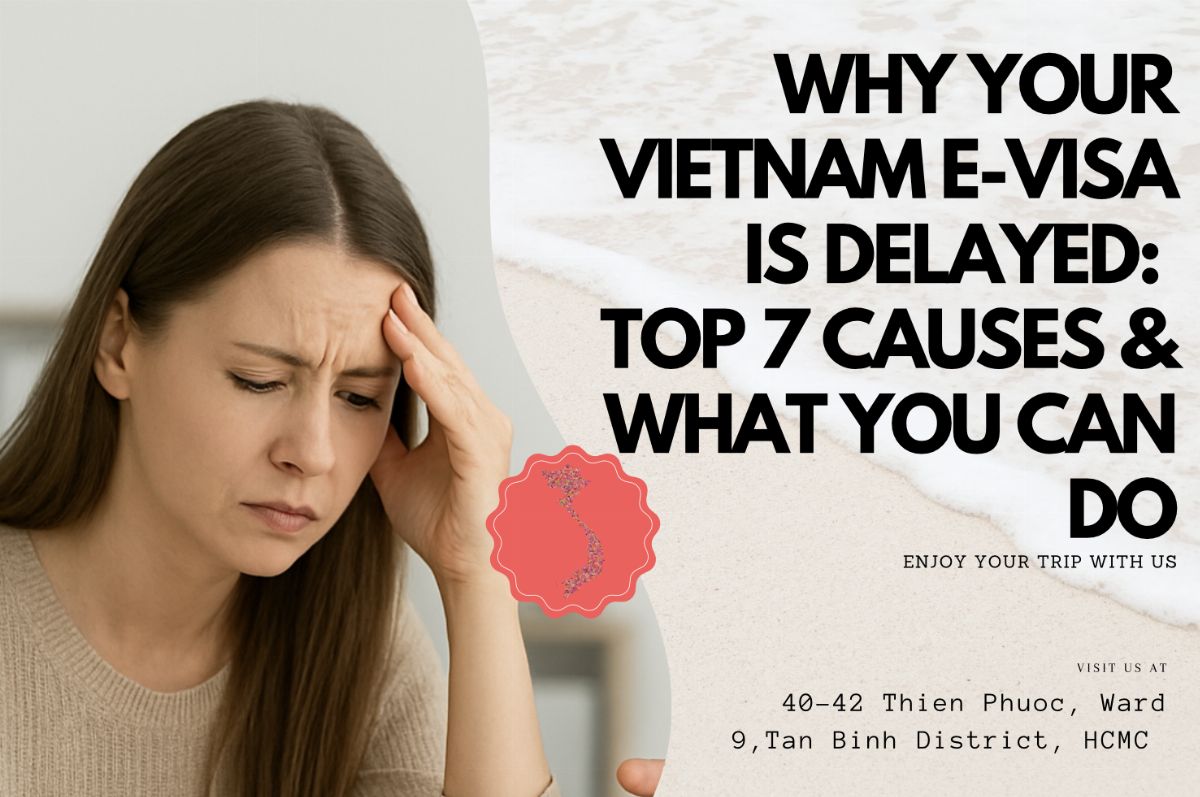 Why Your Vietnam E-Visa Is Delayed – Top 7 Causes & What You Can Do