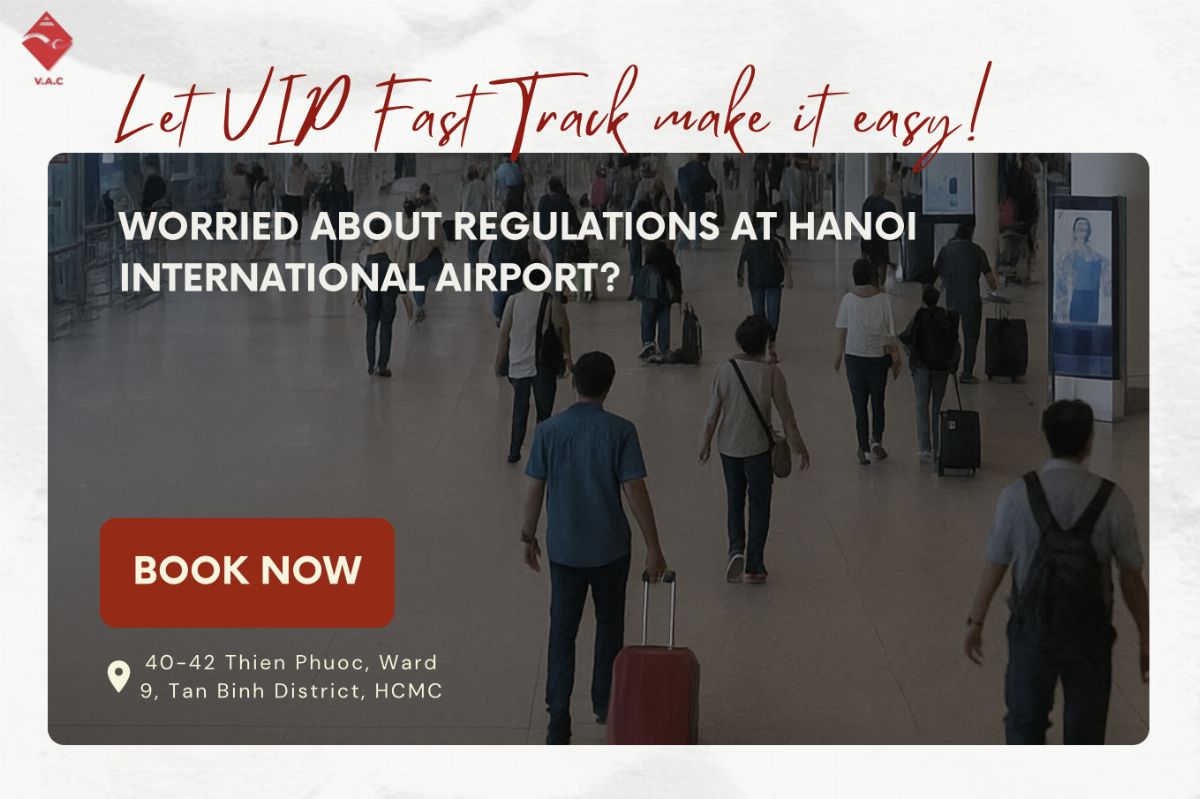 Worried about regulations at Hanoi International Airport? Let VIP Fast Track make it easy