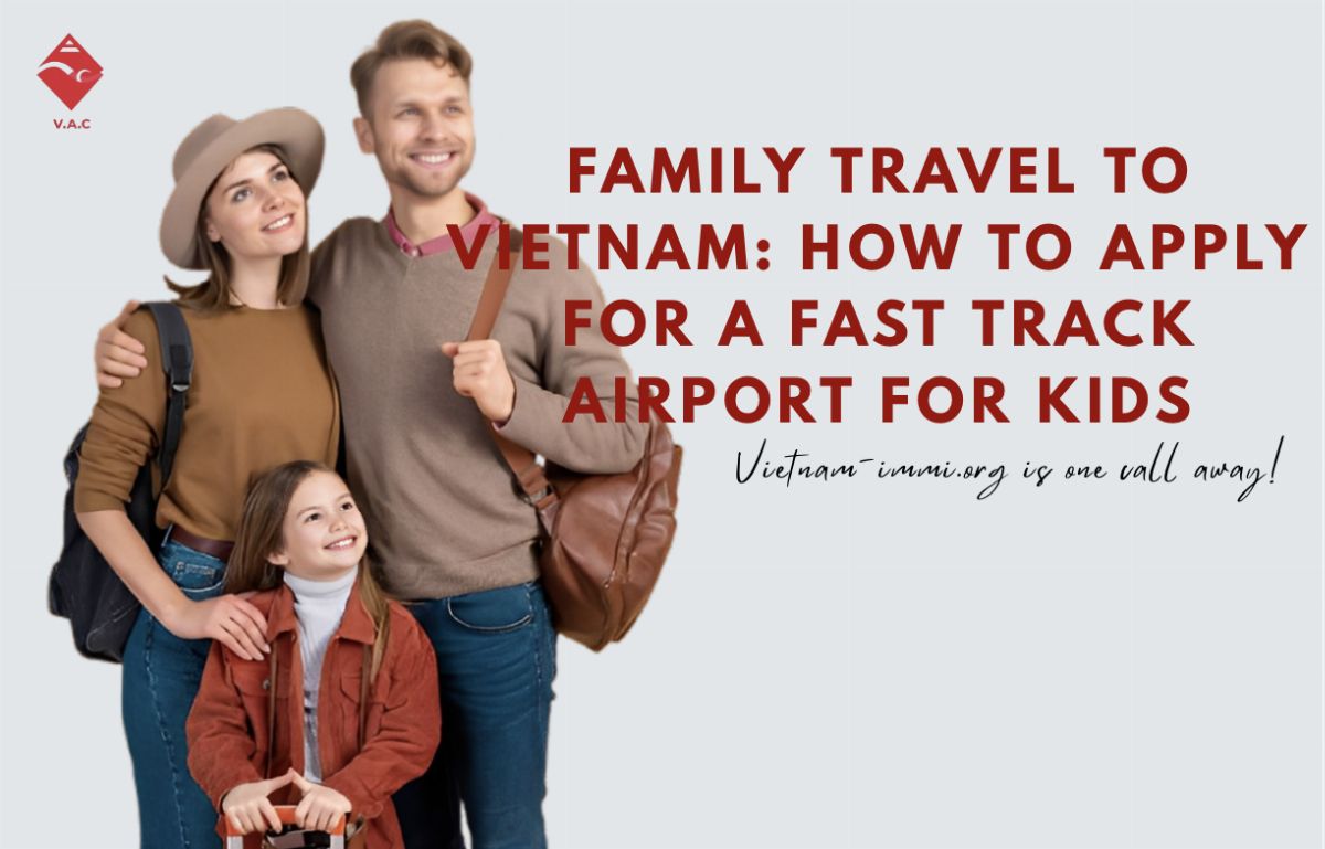 Family Travel to Vietnam: How to Apply for a Fast Track airport for Kids