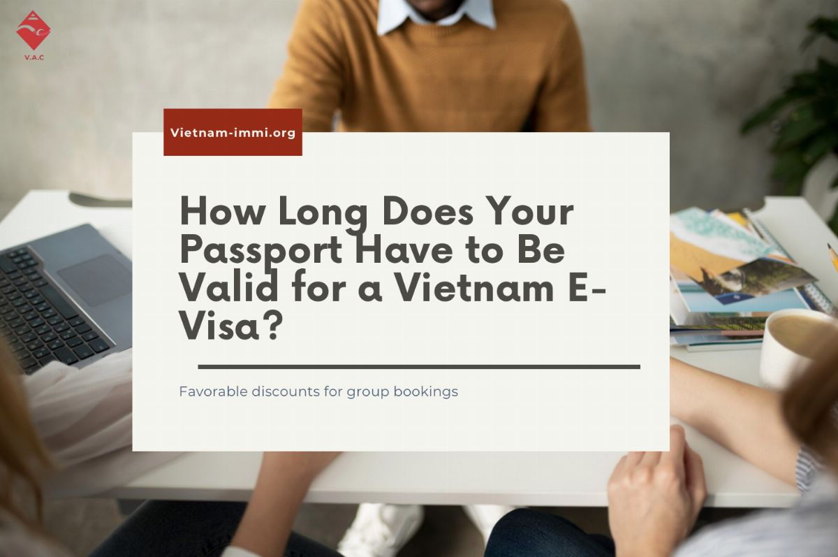 How Long Does Your Passport Have to Be Valid for a Vietnam E-Visa?