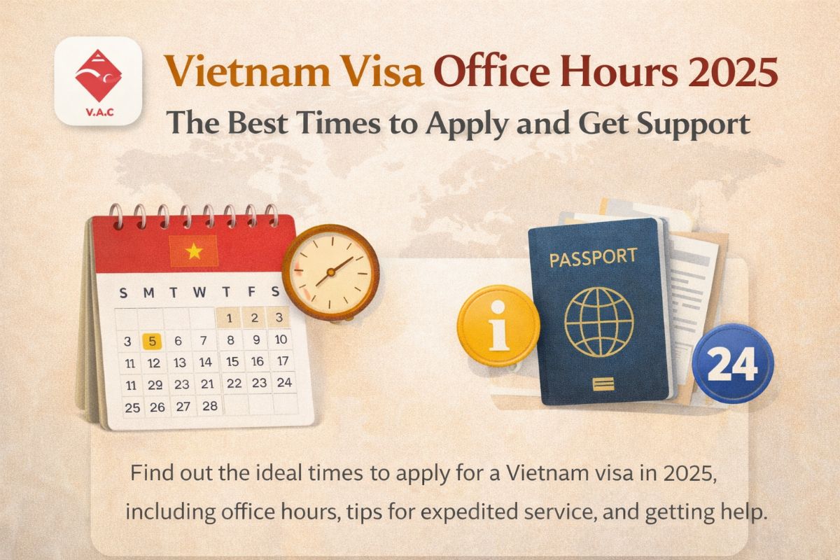 Vietnam Visa Office Hours 2025: The Best Times to Apply and Get Support