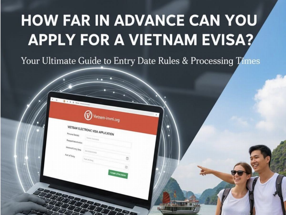 How Far in Advance Can You Apply for a Vietnam eVisa? (Your Ultimate Guide to Entry Date Rules)