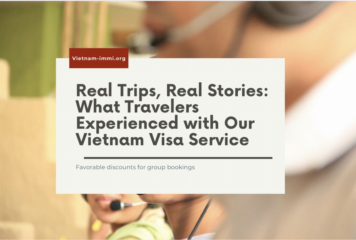 Real Trips, Real Stories: What Travelers Experienced with Our Vietnam Visa Service