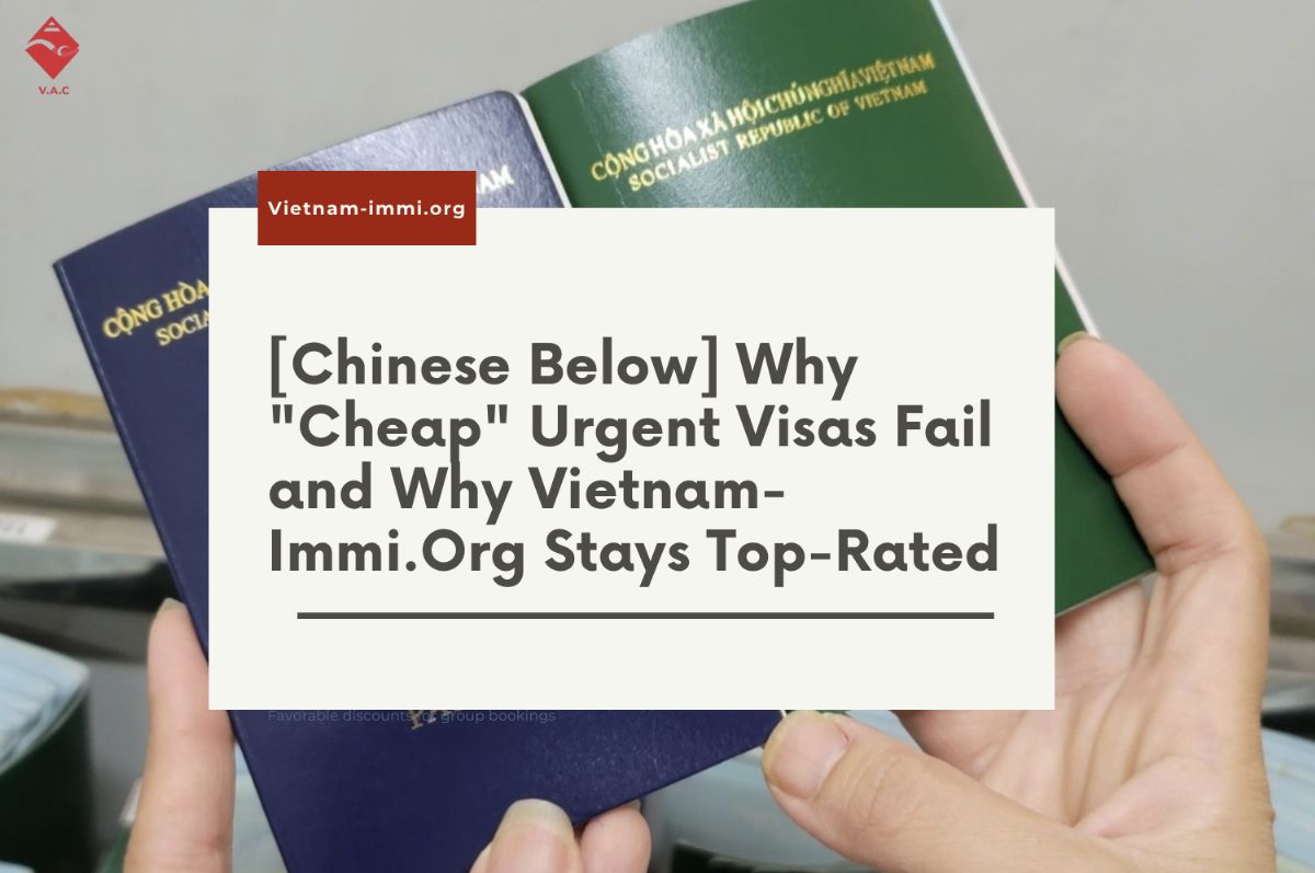 [Chinese Below] Why "Cheap" Urgent Visas Fail and Why Vietnam-Immi.Org Stays Top-Rated
