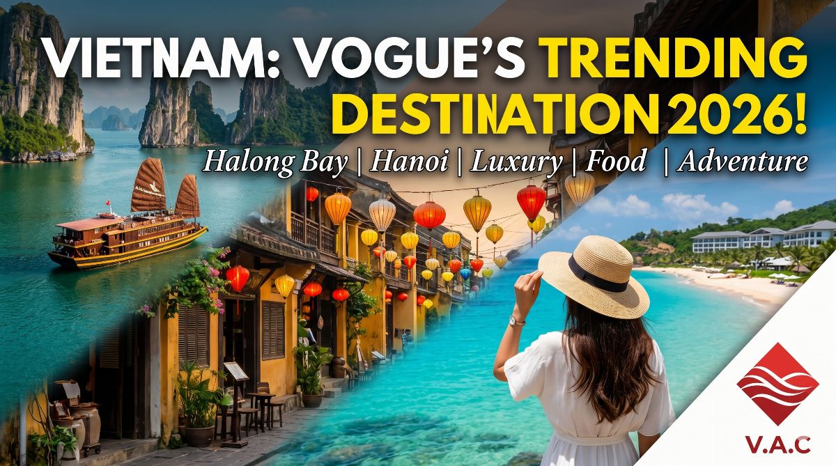 Top Trending: Why Vogue Says Vietnam Should Be On Your 2026 Travel List