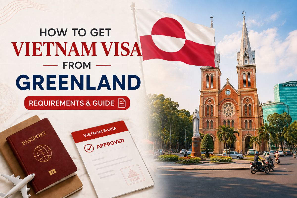 How to Get a Vietnam Visa from Greenland: Requirements & Guide