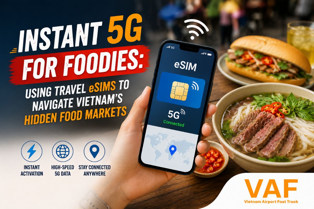 Instant 5G for Foodies: Using Travel eSIMs to Navigate Vietnam’s Hidden Food Markets