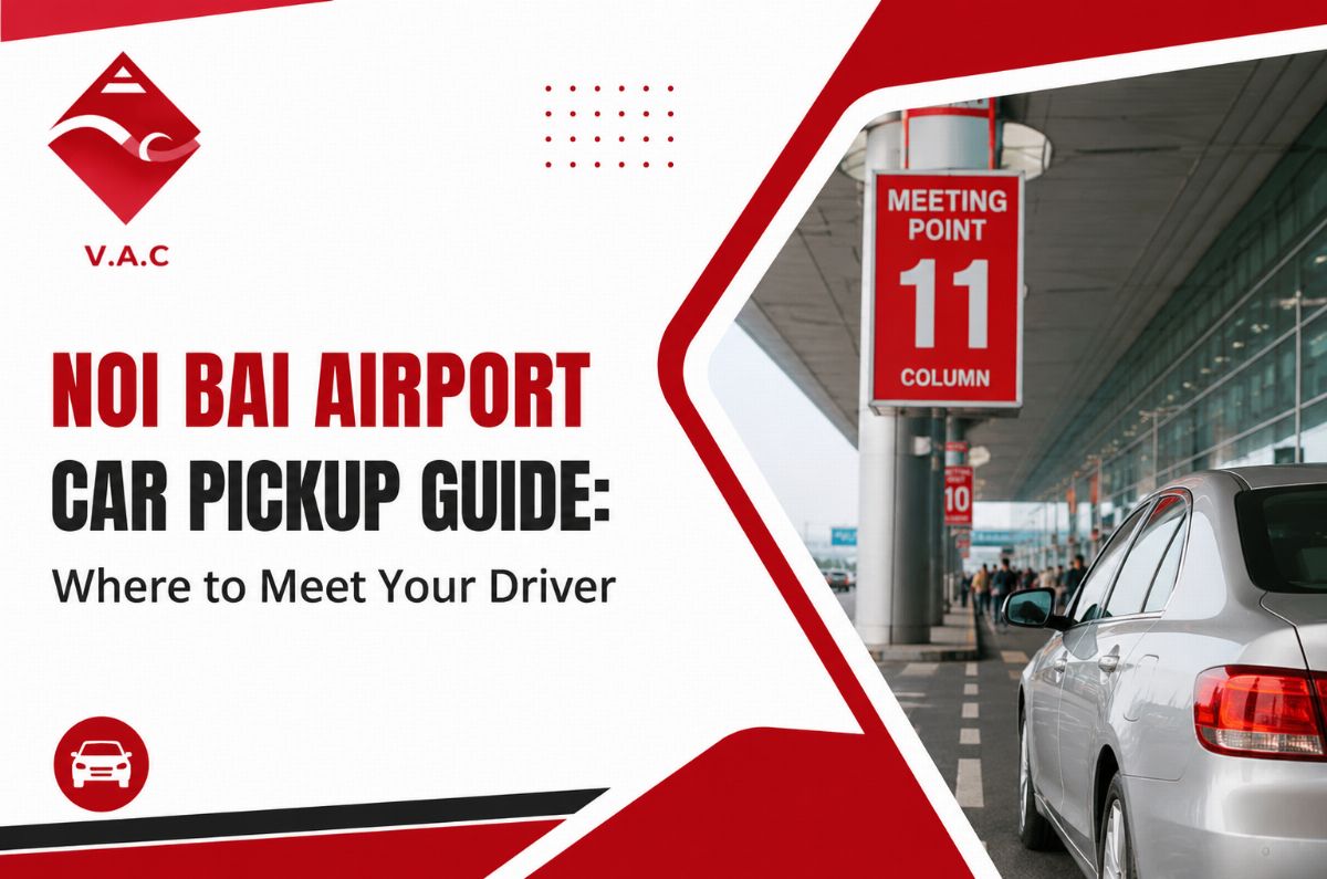Noi Bai Airport Car Pickup Guide: Where to Meet Your Driver