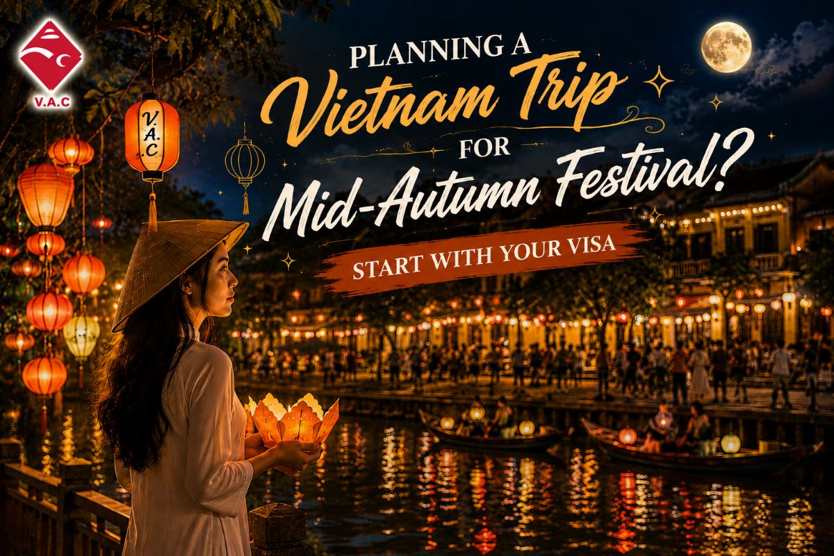 Planning a Vietnam Trip for Mid-Autumn Festival? Start With Your Visa