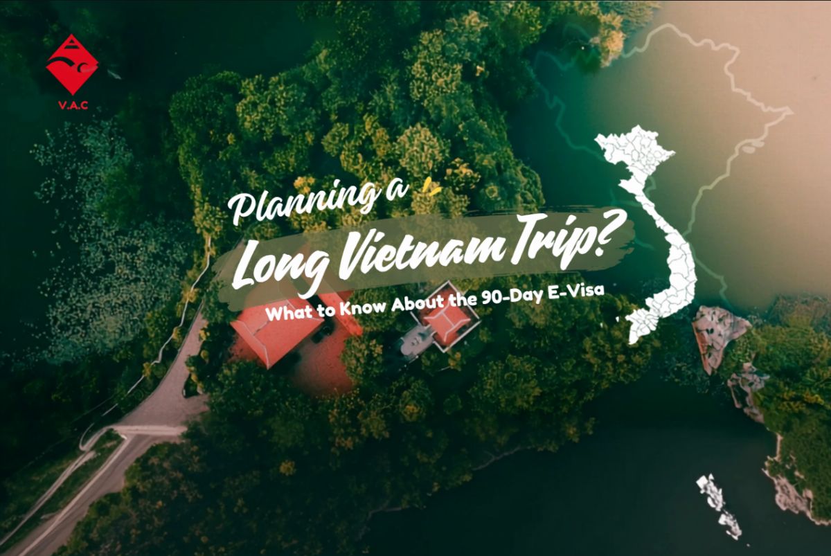 Planning a Long Vietnam Trip? What to Know About the 90-Day E-Visa