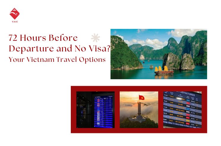 72 Hours Before Departure and No Visa? Your Vietnam Travel Options