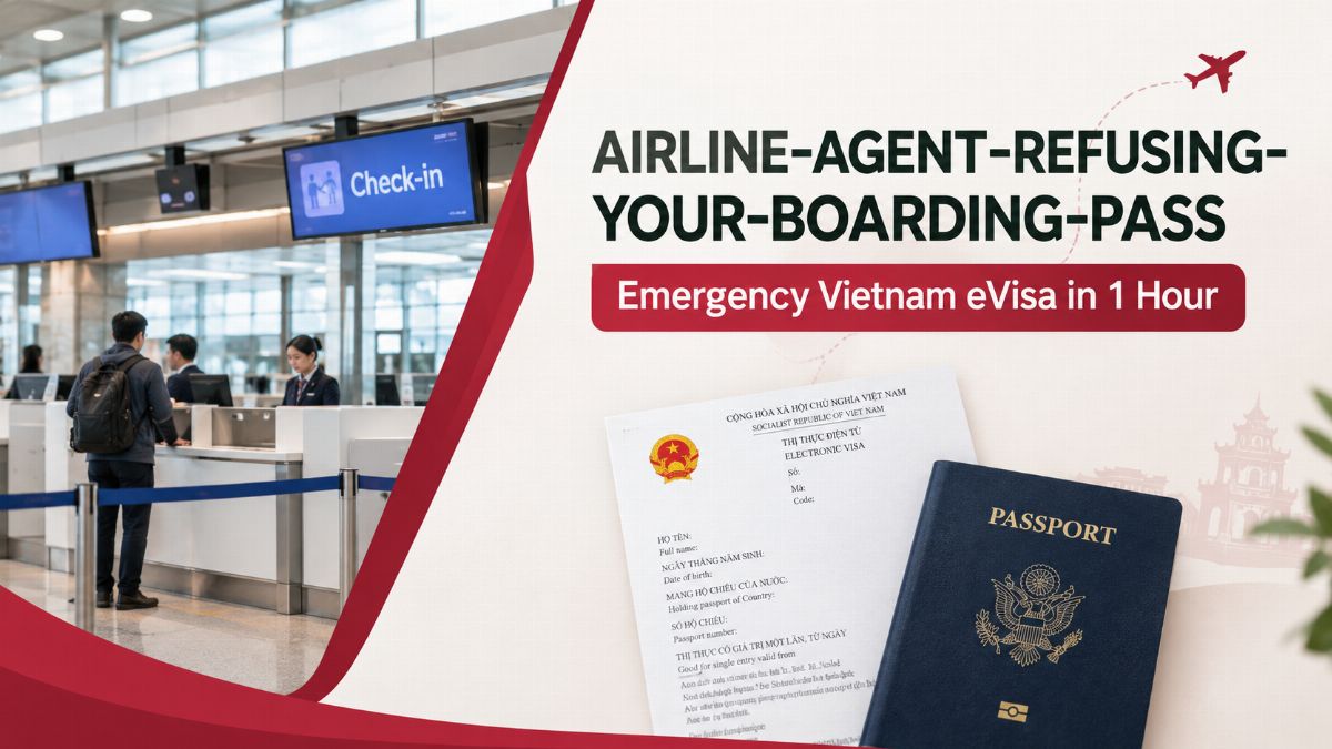 Airline Agent Refusing Your Boarding Pass? Emergency Vietnam eVisa in 1 Hour