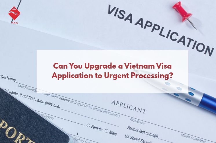 Can You Upgrade a Vietnam Visa Application to Urgent Processing?