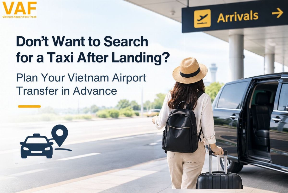 Don't Want to Search for a Taxi After Landing? Plan Your Vietnam Airport Transfer in Advance