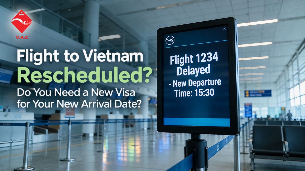 Flight to Vietnam Rescheduled? Do You Need a New Visa for Your New Arrival Date?