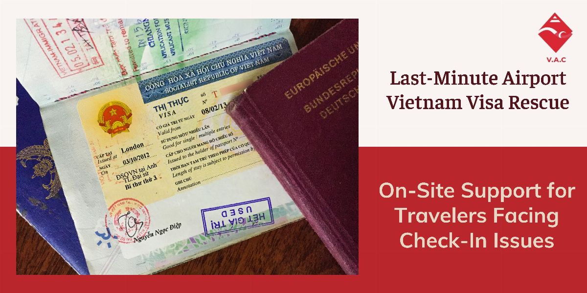 Last-Minute Airport Vietnam Visa Rescue: On-Site Support for Travelers Facing Check-In Issues
