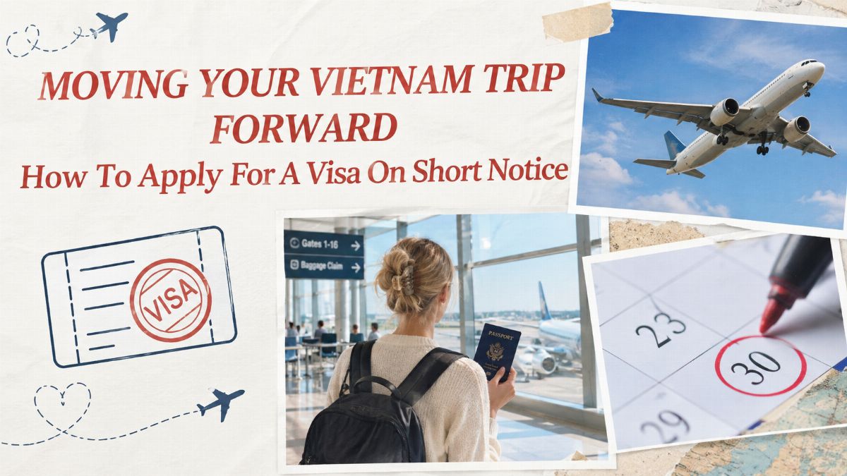 Moving Your Vietnam Trip Forward? How to Apply for a Vietnam Visa on Short Notice