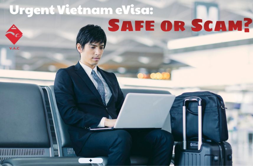 Vietnam eVisa Scam Warning: Is It Safe to Use an Urgent Vietnam eVisa Service?