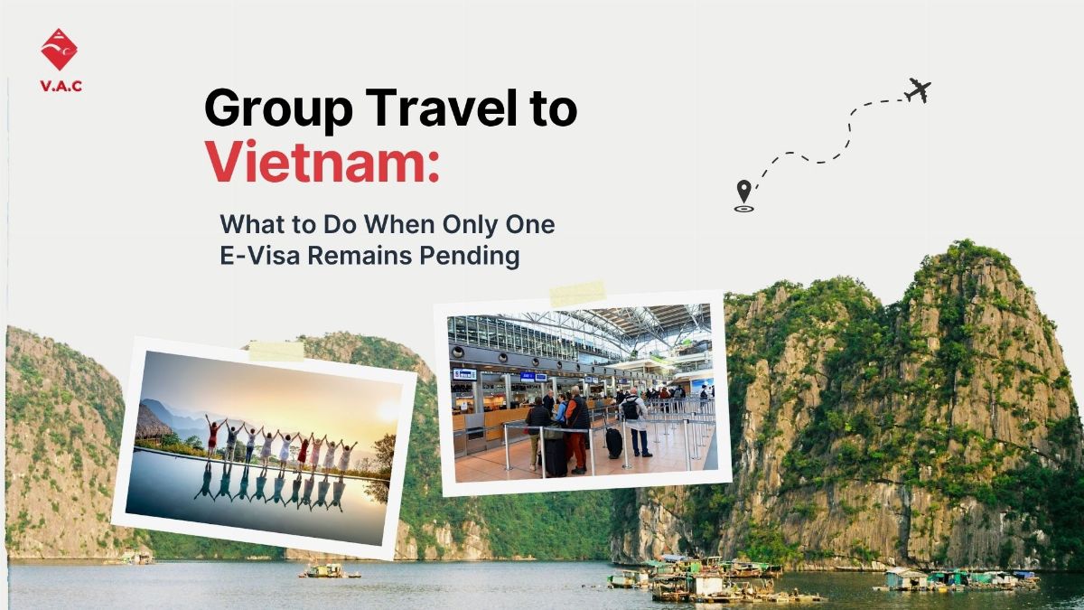 Group Travel to Vietnam: What to Do When Only One E-Visa Remains Pending