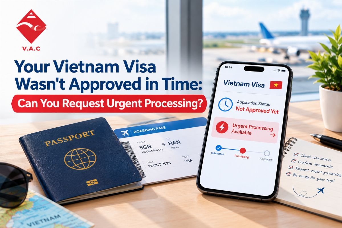Your Vietnam Visa Wasn't Approved in Time: Can You Request Urgent Processing?