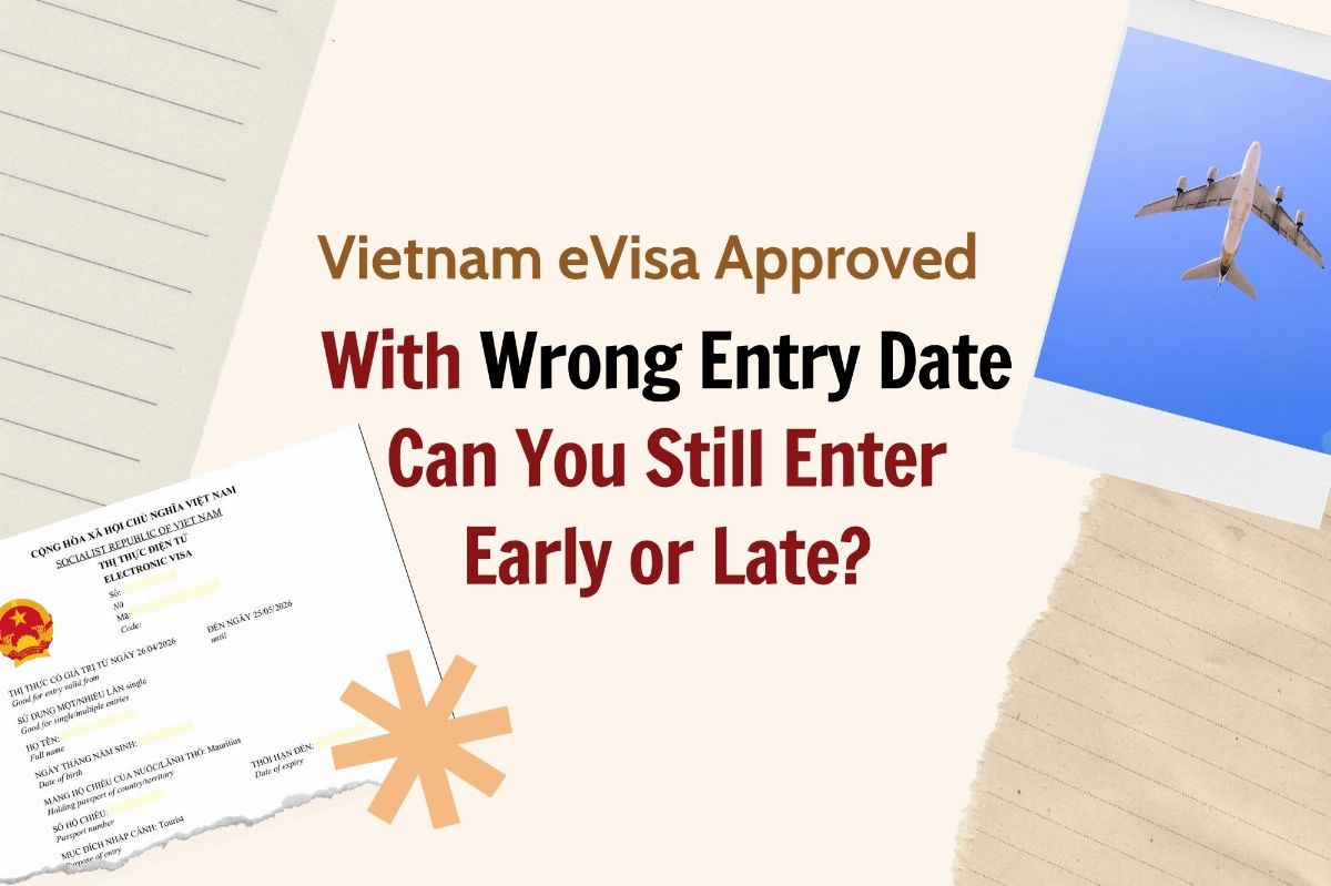 Vietnam eVisa Approved With Wrong Entry Date — Can You Still Enter Early or Late?