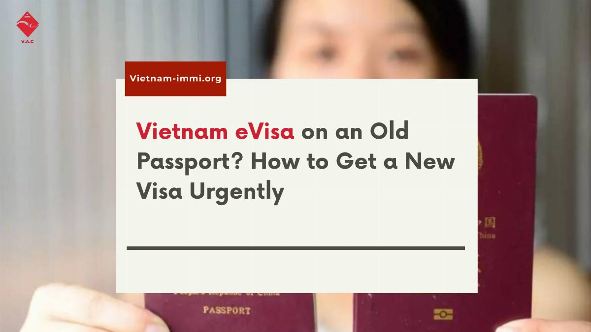 Vietnam eVisa on an Old Passport? How to Get a New Visa Urgently