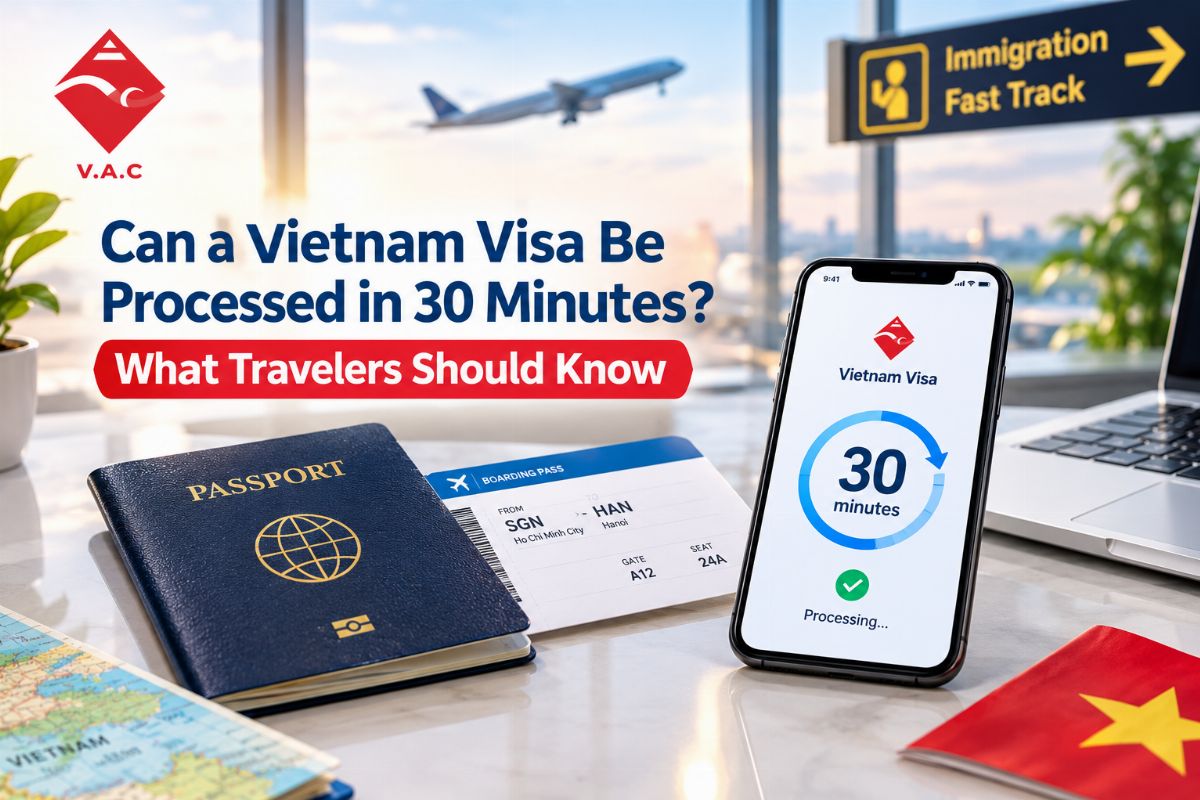 Can a Vietnam Visa Be Processed in 30 Minutes? What Travelers Should Know