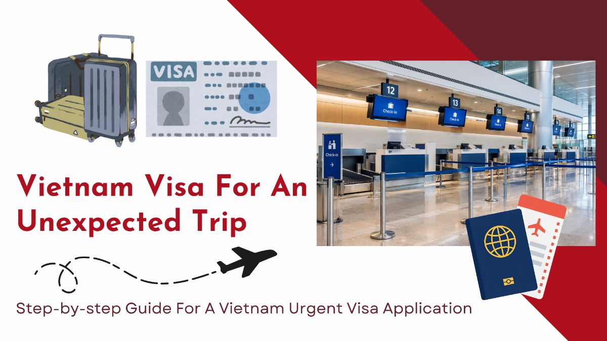 Vietnam Visa for an Unexpected Trip: Step-by-Step Guide for Urgent Visa Application