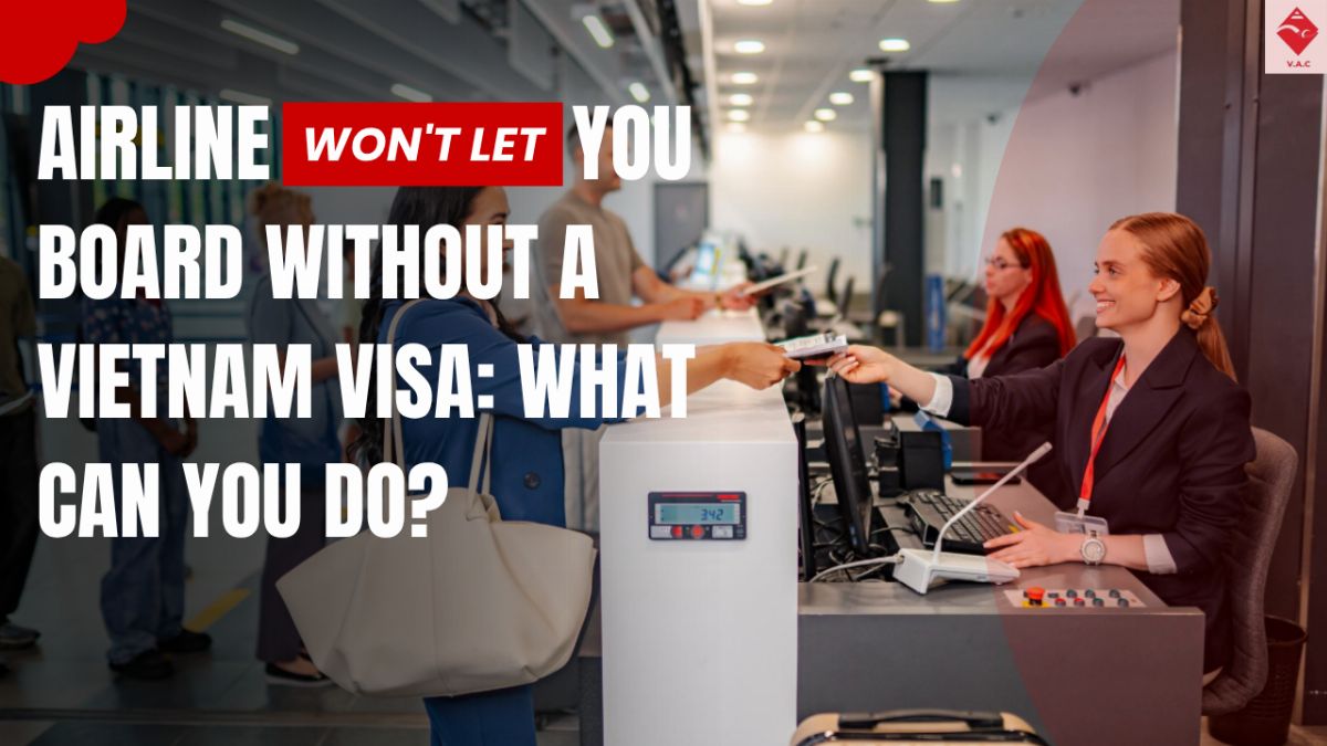 Airline Won't Let You Board Without a Vietnam Visa: What Can You Do?